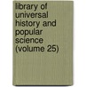 Library of Universal History and Popular Science (Volume 25) door Isreal Smith Clare