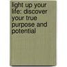 Light Up Your Life: Discover Your True Purpose And Potential door Diana Cooper