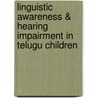 Linguistic Awareness & Hearing Impairment in Telugu Children door Vasanta Duggirala