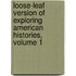 Loose-Leaf Version of Exploring American Histories, Volume 1