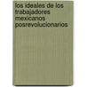 Los ideales de los trabajadores mexicanos posrevolucionarios by AndréS. Armando Sánchez Hernández
