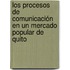 Los procesos de comunicación en un mercado popular de Quito