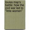 Louisa May's Battle: How the Civil War Led to "Little Women" door Kathleen Krull