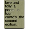 Love and Folly. A poem. In four canto's. The second edition. door Amhurst Selden