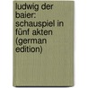 Ludwig Der Baier: Schauspiel in Fünf Akten (German Edition) by Heyse Paul