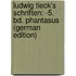 Ludwig Tieck's Schriften: -5. Bd. Phantasus (German Edition)