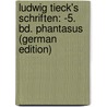 Ludwig Tieck's Schriften: -5. Bd. Phantasus (German Edition) by Tieck Ludwig