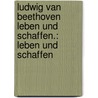 Ludwig van Beethoven Leben und Schaffen.: Leben und schaffen by Bernhard Marx Adolf