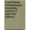 Macchiavel, Montesquieu, Rousseau, Volume 2 (German Edition) door Benedey Jacob