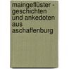 Maingeflüster - Geschichten und Ankedoten aus Aschaffenburg by Susanne von Mach