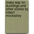 Make Way for Ducklings and Other Stories by Robert McCloskey