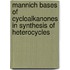 Mannich Bases of Cycloalkanones in Synthesis of Heterocycles