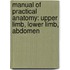 Manual of Practical Anatomy: Upper Limb, Lower Limb, Abdomen