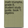 Math Triumphs, Grade 8, Student Study Guide, Book 1: Algebra by McGraw-Hill