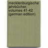 Mecklenburgische Jahrbücher, Volumes 41-42 (German Edition) door F. Geschichte Und Alterthumskunde Verein