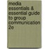 Media Essentials & Essential Guide To Group Communication 2E
