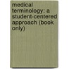 Medical Terminology: A Student-Centered Approach (Book Only) door Marie A. Moisio