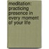 Meditation: Practicing Presence in Every Moment of Your Life