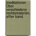 Meditationen Über Verschiedene Rechtsmaterien, elfter Band.