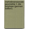 Mehrdimensionale Geometrie: T. Die Polytope (German Edition) by Hendrik Schoute Pieter