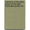 Memoirs of the Latter Years of the Right Honorable James Fox by John Bernard Trotter