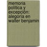 Memoria Política y Excepción: Alegoría en Walter Benjamin by Víctor Juan Ruiz Flores