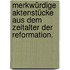 Merkwürdige Aktenstücke aus dem Zeitalter der Reformation.