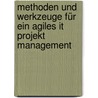Methoden Und Werkzeuge Für Ein Agiles It Projekt Management by Matthias Lange