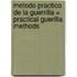 Metodo Practico de la Guerrilla = Practical Guerilla Methods
