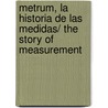 Metrum, La historia de las medidas/ The Story of Measurement by Andrew Robinson