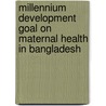Millennium Development Goal on Maternal Health in Bangladesh by Sanzida Akhter