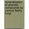 Mineralization Of Phenolic Compounds By Various Fleshy Fungi door Astha Tripathi