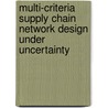 Multi-Criteria Supply Chain Network Design Under Uncertainty door Yamine Bouzembrak