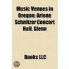 Music Venues in Oregon: Arlene Schnitzer Concert Hall, Glenn door Books Llc