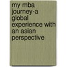 My Mba Journey-a Global Experience With An Asian Perspective by Pabloo Pratim Nath