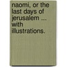 Naomi, or the last days of Jerusalem ... With illustrations. door Mrs Webb-Peploe