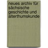 Neues Archiv für sächsische Geschichte und Alterthumskunde door Altertumsverein Sächsischer