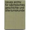 Neues Archiv für sächsisches Geschichte und Altertumskunde door Altertumsverein Sächischer