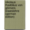 Nikolaus Thaddäus Von Gönners Staatslehre (German Edition) by Bapt Koch Joh