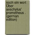 Noch Ein Wort Über Aeschylus' Prometheus . (German Edition)