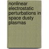 Nonlinear Electrostatic Perturbations In Space Dusty Plasmas by A. Mannan