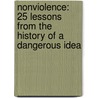 Nonviolence: 25 Lessons From The History Of A Dangerous Idea door Mark Kurlansky