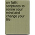 On Faith: Scriptures to Renew Your Mind and Change Your Life