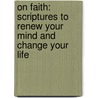 On Faith: Scriptures to Renew Your Mind and Change Your Life door Harrison House