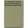 On Magnetic Rotatory Power, Especially of Aromatic Compounds door W.H. (William Henry) Perkin