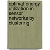 Optimal Energy Utilization in Sensor  Networks by Clustering door Andhe Dharani