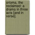 Orioma, the Reclaimed: a drama in three acts [and in verse].
