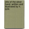 Otto of the Silver Hand. Written and illustrated by H. Pyle. door Howard Pyle