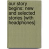 Our Story Begins: New and Selected Stories [With Headphones] door Tobias Wolff