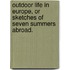 Outdoor Life in Europe, or sketches of seven summers abroad.